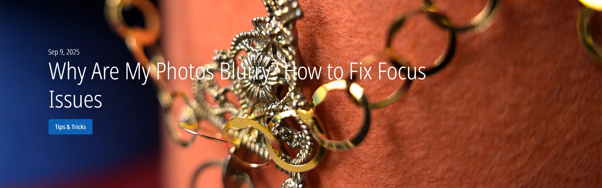 Why Are My Photos Blurry? How to Fix Focus Issues