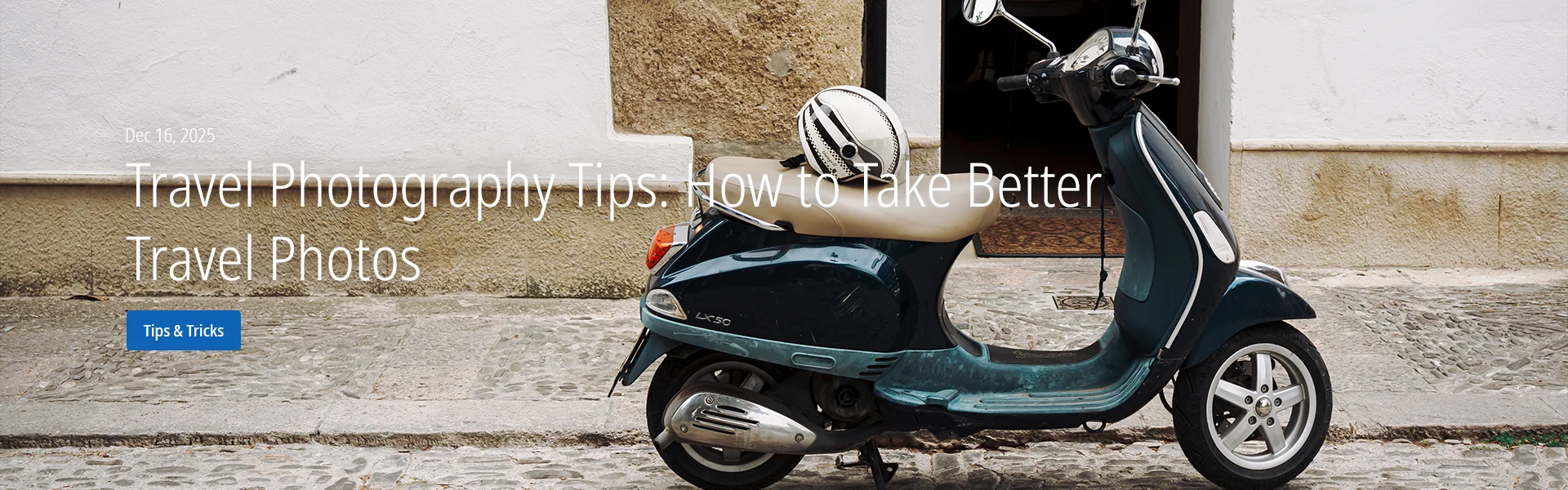 Travel Photography Tips: How to Take Better Travel Photos