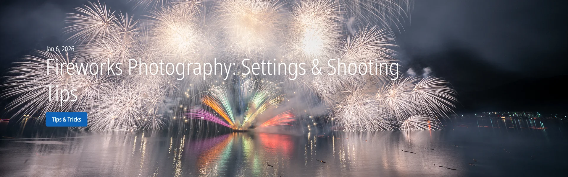 Fireworks Photography: Settings & Shooting Tips