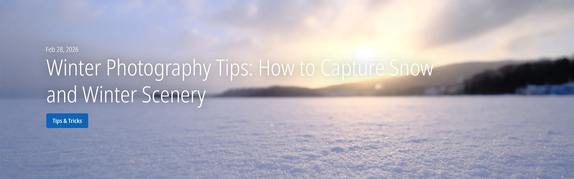 Winter Photography Tips: How to Capture Snow